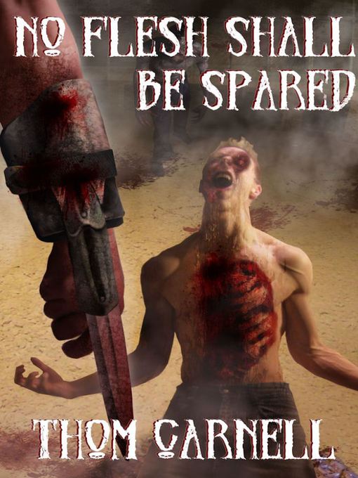 Title details for No Flesh Shall be Spared by Thom Carnell - Available
